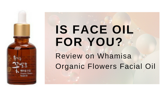 Is Face Oil For you: Review on Whamisa Flowers Facial Oil