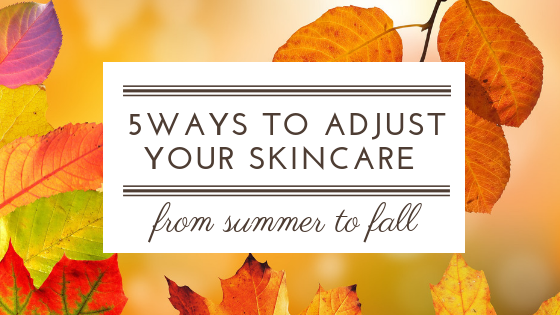 5 Ways To Adjust Your Skincare From Summer To Fall